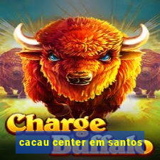 cacau center em santos